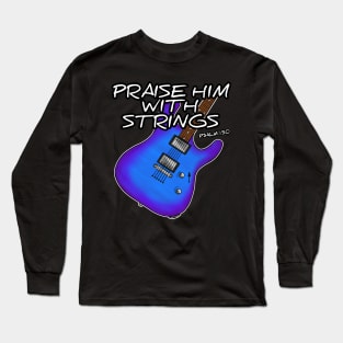 Worship Guitarist Church Guitar Praise Him With Strings Long Sleeve T-Shirt